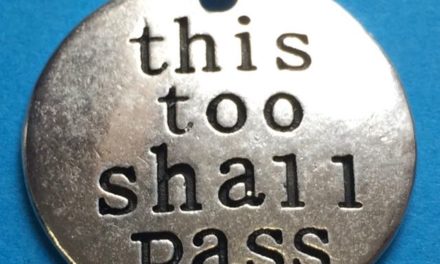 “This Too Shall Pass”