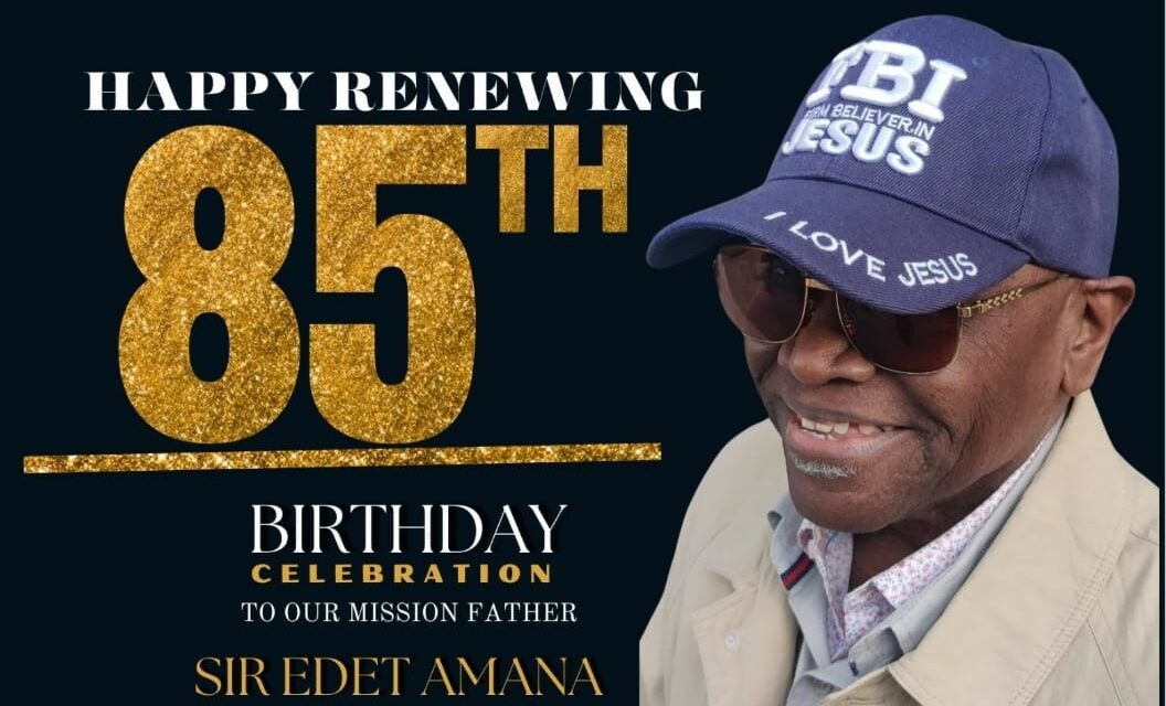 A ‘Friend-of-God,’ Sir Edet Amana @85: A Brand Plucked from Soldiers’ Fire of Bullets and Grenades.