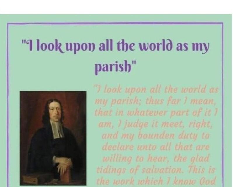 The World is my parish – John Wesley.